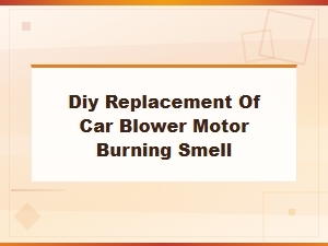 Fix a Burning Smell From Your Car Blower Motor: Diy Replacement Guide
