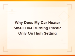 Car Heater Smells Like Burning Plastic on High Setting - Electrical Wiring Causes